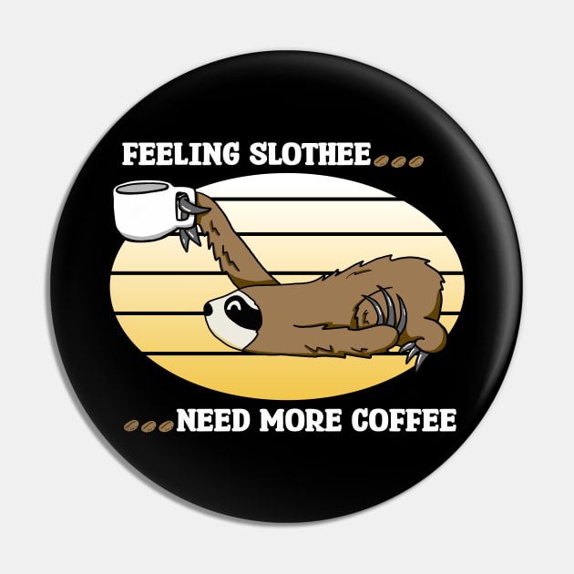 Feeling Slothee...Need More Coffee Pin by SNK Kreatures