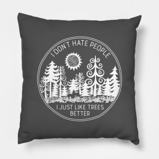 I Don't Hate People I Just Like Trees Better Pillow