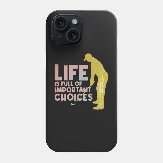 Life is full of important choices golf lovers Phone Case by PlusAdore