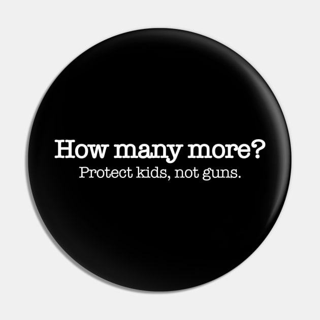 How Many More? End gun violence and protect kids Pin by MalmoDesigns