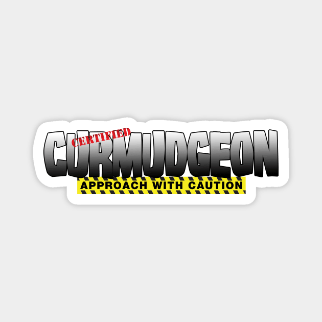 Certified Curmudgeon - Approach With Caution Magnet by ArsenicAndAttitude