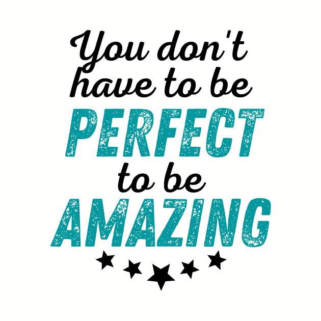 You Don't Have to be Perfect to be Amazing - Black Print by GruffinMuffin