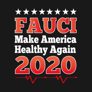 Dr. Anthony Fauci Make America Healthy Again 2020 T-Shirt