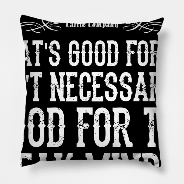 Lonesome dove: What's good for me Pillow by AwesomeTshirts