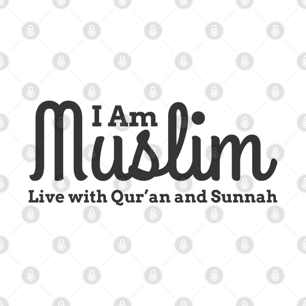 Islam - I am Muslim Live With Qur'an and Sunnah by ahmadzakiramadhan