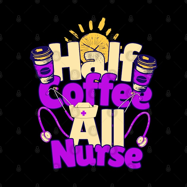 Half coffee All Nurse by Emmi Fox Designs