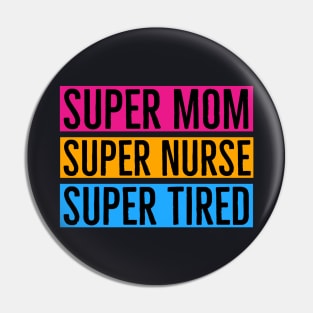 Super Mom Super Nurse Super Tired Pin