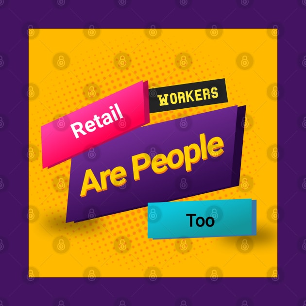Retail Workers Are People Too by EMP