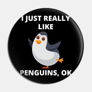 Funny Penguin I Just Really Like Penguins Ok Gift Pin