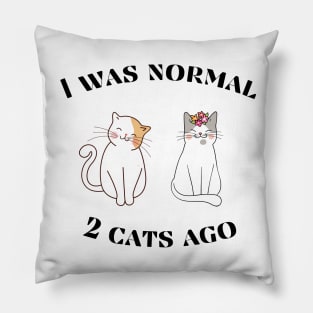 I was normal 2 cats ago Pillow