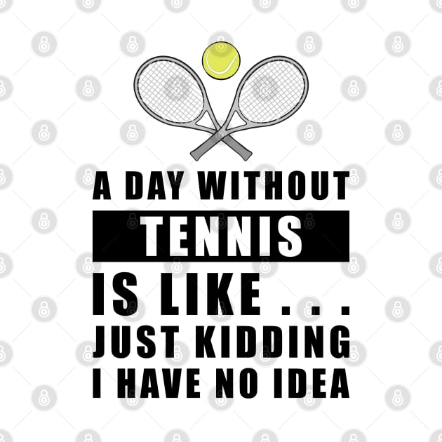 A day without Tennis is like.. just kidding i have no idea by DesignWood-Sport