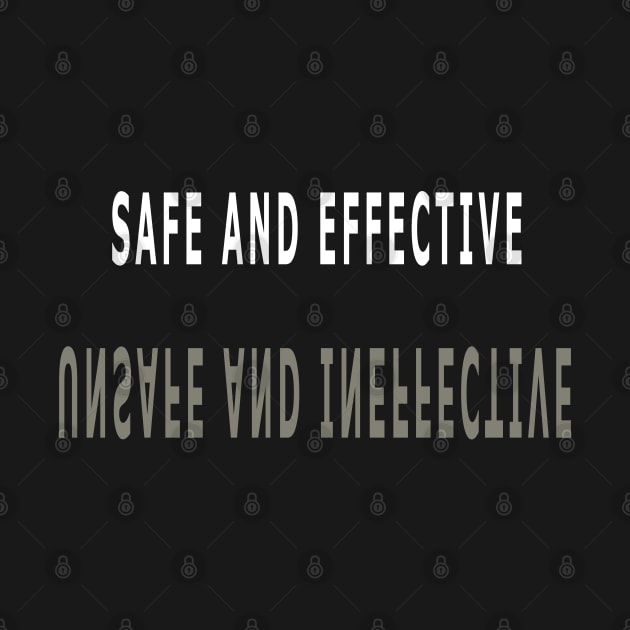 SAFE AND EFFECTIVE | UNSAFE AND INEFFECTIVE by DMcK Designs