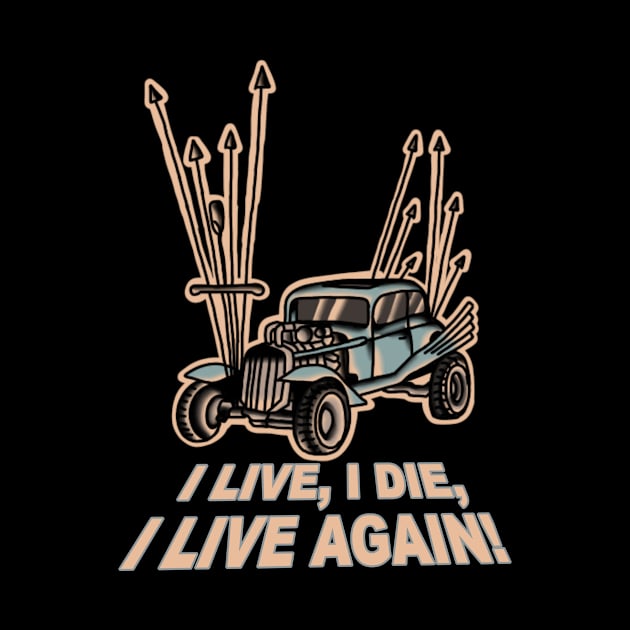 I Live, I Die, Car Mad Max Fan Art by rafaelwolf