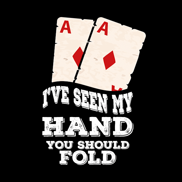 I HAVE SEEN MY HAND YOU SHOULD FOLD by Diannas