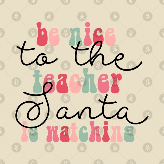 Be Nice to The Teacher Santa is Watching Funny Christmas by JDVNart