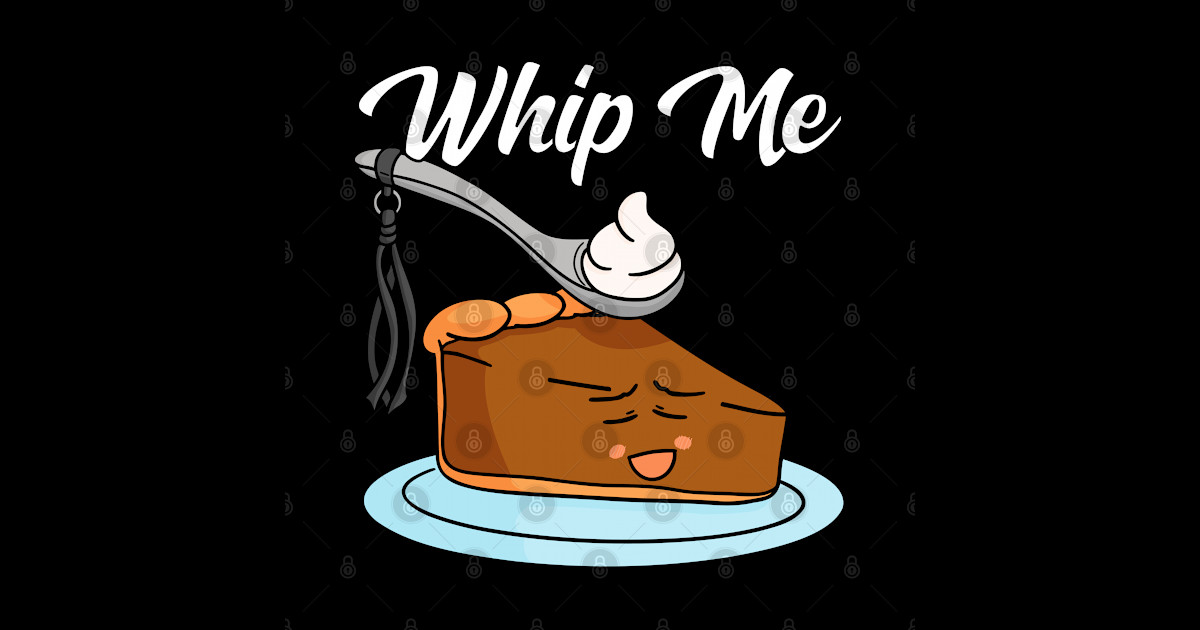 Whipped Creame Whip Me Bdsm Pumpkin Pie Bdsm T Shirt Teepublic 3111