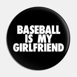 Baseball Is My GF Pin