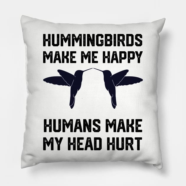 funny hummingbirds make me happy humans make my head hurt Pillow by spantshirt