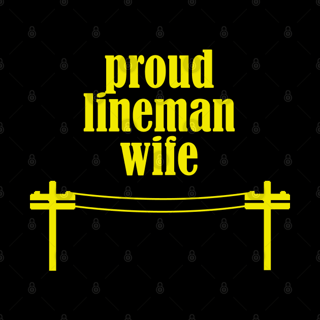 Proud Lineman Wife - Lineman / Electrician Engineer by CottonGarb