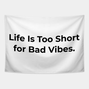 Quotes - Life Too Short For Bad Vibes Tapestry