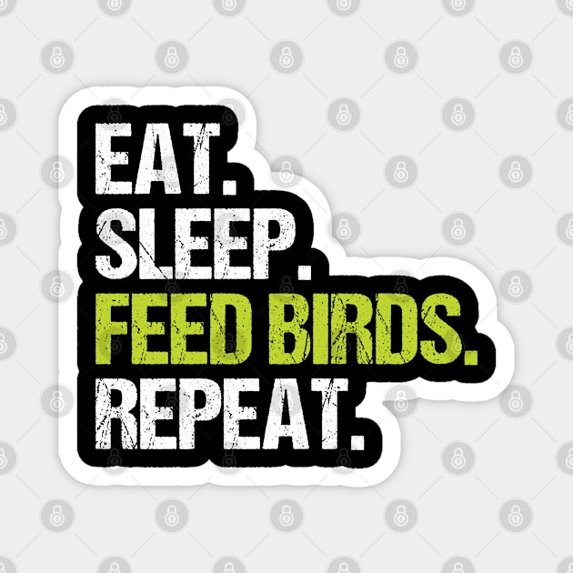 Eat Sleep Feed Birds Repeat Funny Birds Gifts Magnet by Fargo