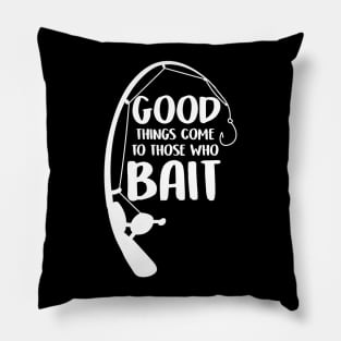 Good Things Come To Those Who Bait Funny Fish Fisherman Pillow