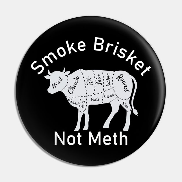 Smoke Brisket Not Meth Pin by BarbaraShirts