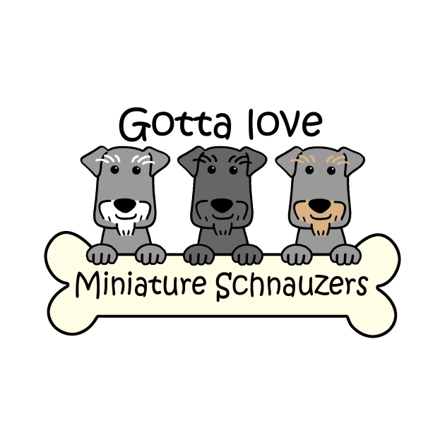Gotta Love Miniature Schnauzers by AnitaValle