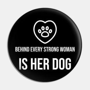 Behind Every Strong Woman Is Her Dog Pin