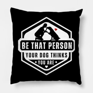 Be The Person Your Dog Thinks You Are Shirt Dog Mom Dad Tee Pillow