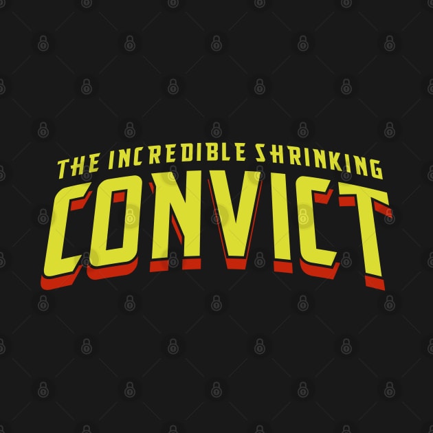 The Incredible Shrinking Convict by zerobriant