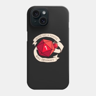 Tabletop RPG - Games Master - Never Let A Fighter Roll Diplomacy Phone Case