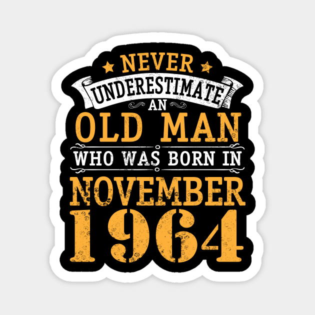 Never Underestimate An Old Man Who Was Born In November 1964 Happy Birthday 56 Years Old To Me You Magnet by bakhanh123