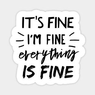 It's Fine, I'm Fine, Everything is Fine Magnet