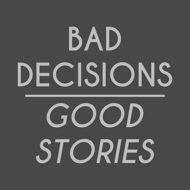 Bad decisions by FontfulDesigns