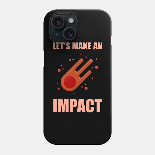 Let's Make An Impact Meteor Phone Case by Briansmith84