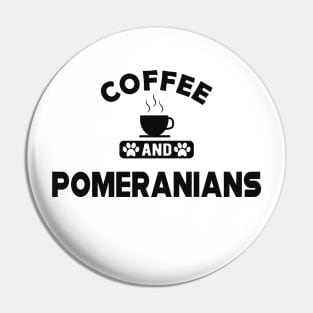 Pomeranian Dog - Coffee and pomeranians Pin