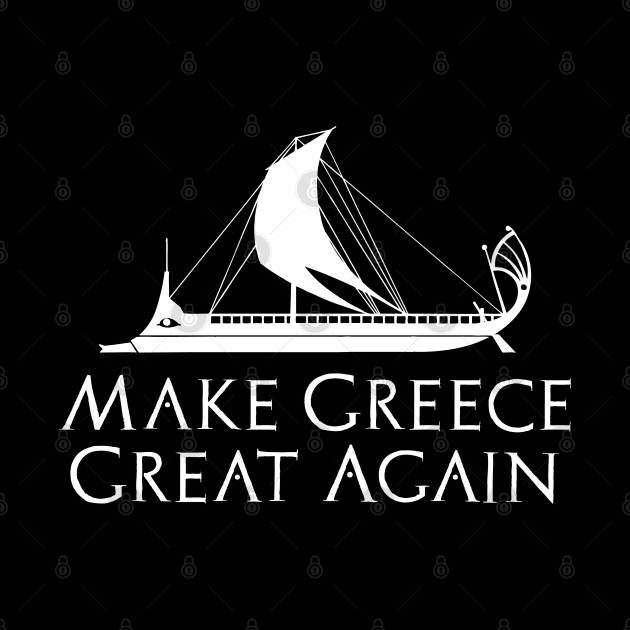 Ancient Greek Trireme Naval History Make Greece Great Again by Styr Designs