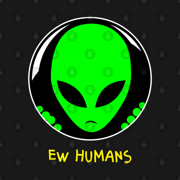 Alien Ew Humans by BraaiNinja