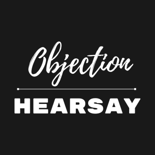 Objection hearsay T-Shirt