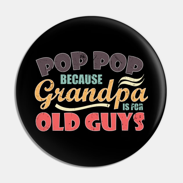 Pop Pop because Grandpa is for Old Guys Funny Fathers day Pin by zerouss