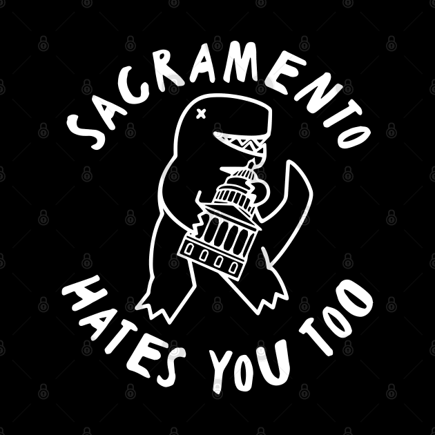 Sacramento Hates You Too by TrikoGifts