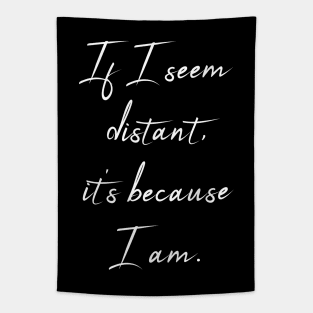 If I Seem Distant It's Because I Am - Meaningful Quote Tapestry