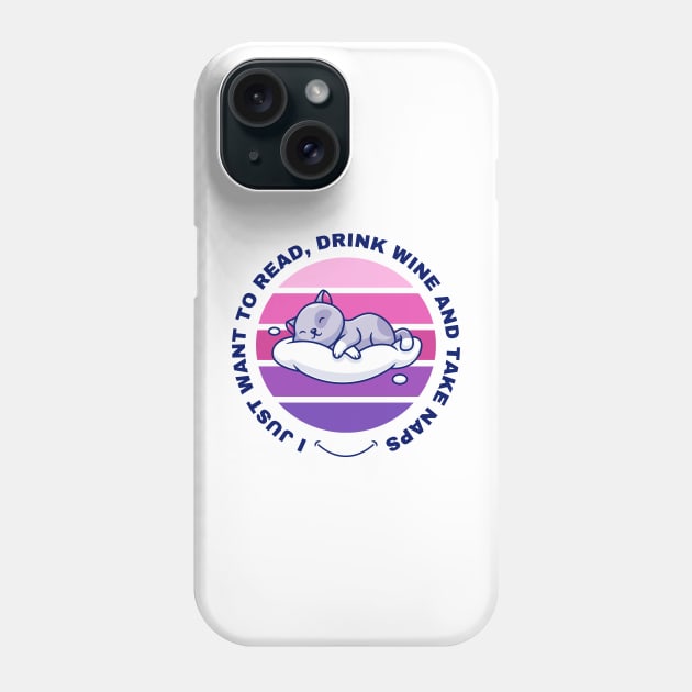 I Just Want to Read, Drink Wine and Take Naps Phone Case by Digital Mag Store