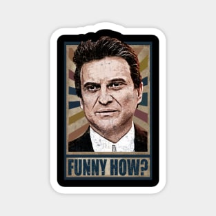 Funny How? Goodfellas Joe Pesci Magnet