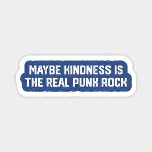 Kindness Is The Real Punk Rock Magnet
