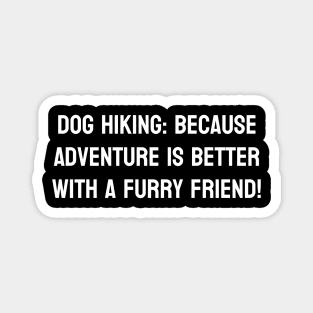 Dog Hiking: Because Adventure is Better with a Furry Friend! Magnet