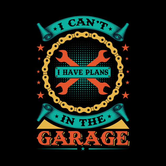 I Can't I Have Plans In The Garage by badrianovic