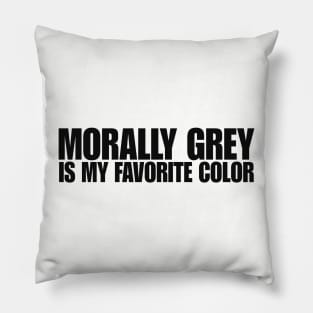 morally grey is my fav color shirt, Booktok shirt, Bookish Merch Pillow