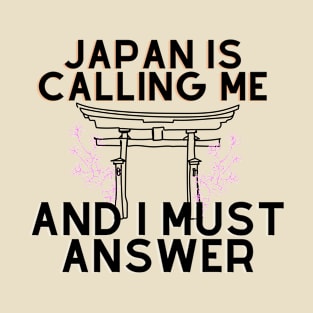 Japan is calling me and i must answer T-Shirt